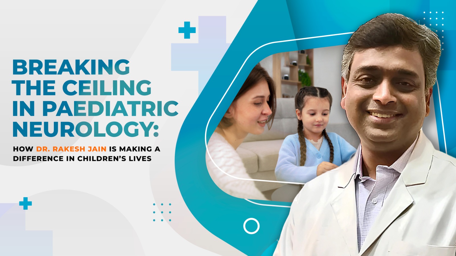 Breaking the Ceiling: Dr. Rakesh Jain is Making a Difference in The Life of Children