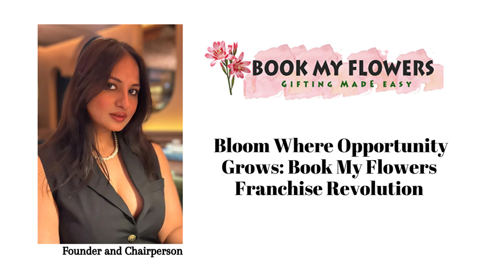 Bloom Where Opportunity Grows: Book My Flowers Franchise Revolution