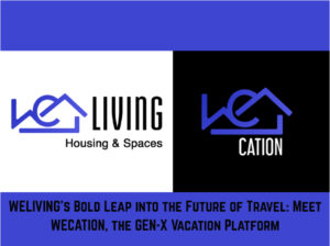 WELIVING’s Bold Leap into the Future of Travel: Meet WECATION, the GEN-X Vacation Platform