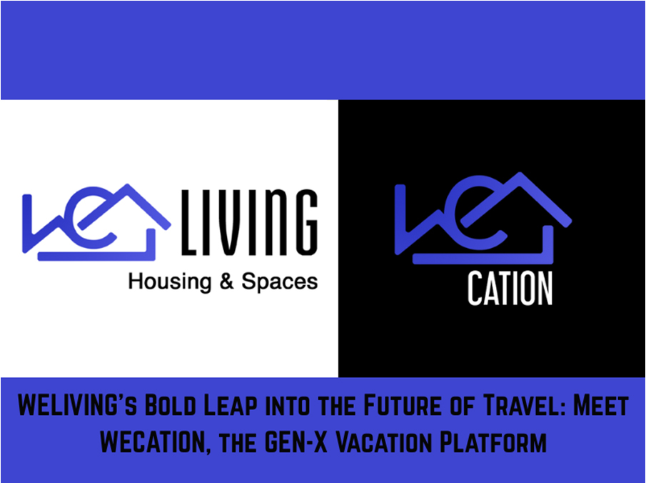 WELIVING’s Bold Leap into the Future of Travel: Meet WECATION, the GEN-X Vacation Platform